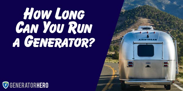 How Long Can you Run a Generator Continuously