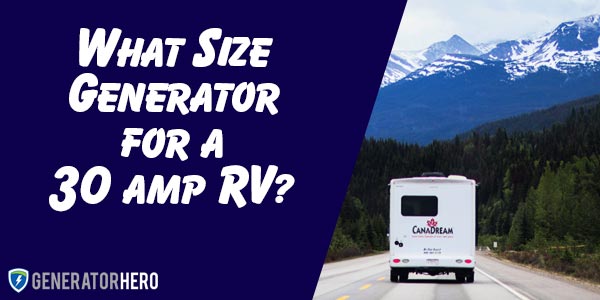 What size generator for a 30 amp RV? Check out our calculations to make sure you find the right generator for your 30 amp RV!