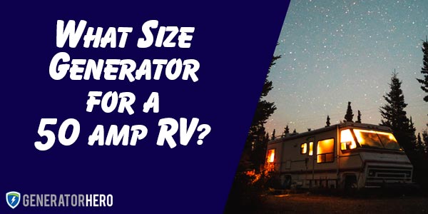 What Size Generator for 50 amp RV