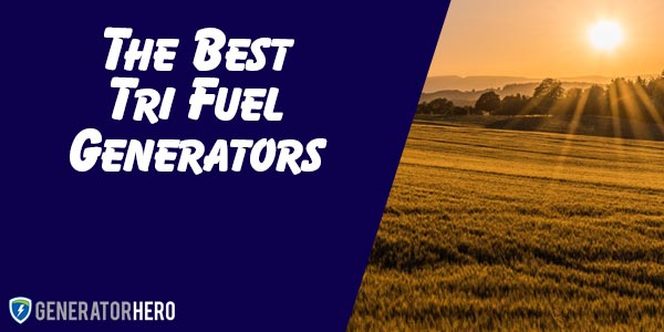 The Best Tri Fuel Generators