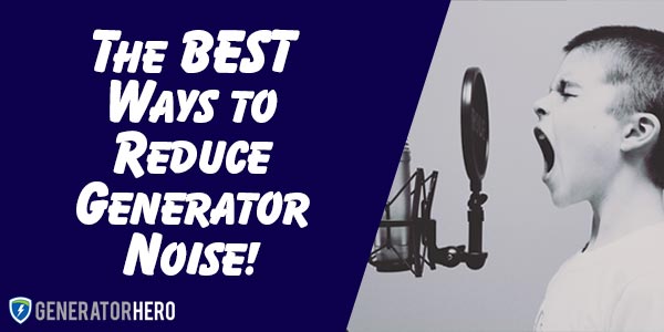 The Best Ways to Reduce Generator Noise and Soundbox