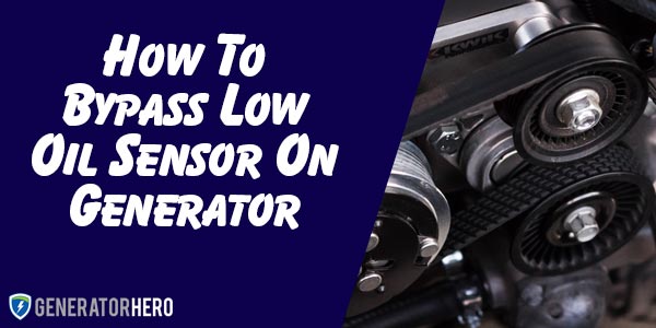 How To Bypass Low Oil Sensor On Generator