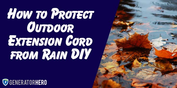 How to Protect Outdoor Extension Cord From Rain DIY