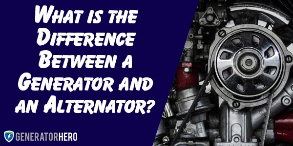 What is the Difference Between a Generator and an Alternator