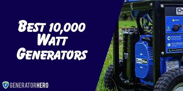 Best 10,000 Watt Generators