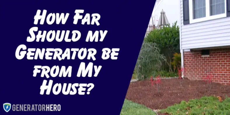 How Far Should A Generator Be From A House