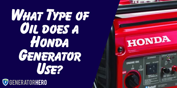 What Type of Oil does a Honda Generator Use?