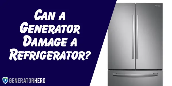 Can a Generator Damage a Refrigerator?